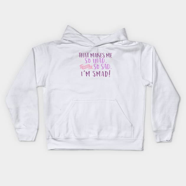 That makes me so mad and so sad. I'm smad! Kids Hoodie by Stars Hollow Mercantile